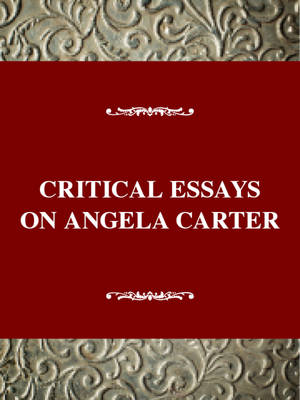 Critical Essays on Angela Carter - Critical essays on British literature (Hardback)