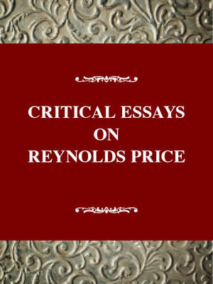 Critical Essays on Reynolds Price - Critical essays on American literature (Hardback)