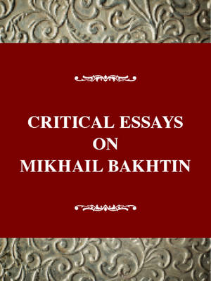 Critical Essays on Mikhail Bakhtin - Critical essays on world literature (Hardback)