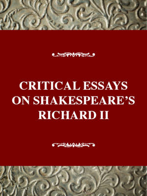 Critical Essays on Shakespeare's Richard II - Critical essays on British literature (Hardback)