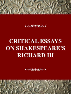 Critical Essays on Shakespeare's Richard III: Shakespeare's Richard III - Twayne's Critical Essays on British Literature (Hardback)