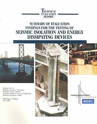 Summary of Evaluation Findings for the Testing of Seismic Isolation and Energy Dissipating Devices - CERF Report (Paperback)