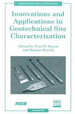 Innovations and Applications in Geotechnical Site Characterization: Proceedings of Sessions of Geo-Denver 2000, Held in Denver, Colorado, August 5-8, 2000 (Paperback)