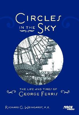 Circles in the Sky: The Life and Times of George Ferris (Paperback)