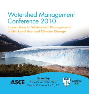 Watershed Management 2010: Innovations in Watershed Management Under Land Use and Climate Change (CD-ROM)