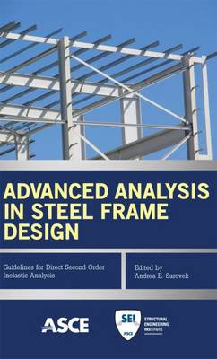 Advanced Analysis in Steel Frame Design: Guidelines for Direct Second-Order Inelastic Analysis (Paperback)
