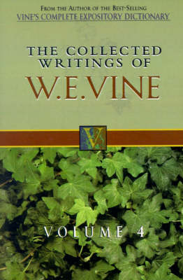 The Collected Writings of W.E. Vine, Volume 4: Volume Four (Hardback)