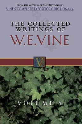 The Collected Writings of W.E. Vine, Volume 5: Volume Five (Hardback)
