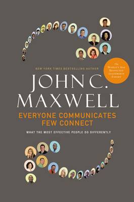 Everyone Communicates, Few Connect: What the Most Effective People Do Differently (Hardback)