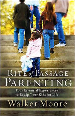 Rite of Passage Parenting: Four Essential Experiences to Equip Your Kids for Life (Hardback)