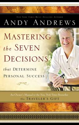 Mastering the Seven Decisions That Determine Personal Success: An Owner's Manual to the New York Times Bestseller, the Traveler's Gift (Hardback)