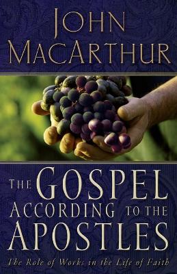 The Gospel According to the Apostles: The Role of Works in a Life of Faith (Paperback)