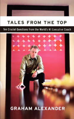 Tales from the Top: 10 Crucial Questions from the World's #1 Executive Coach (Paperback)