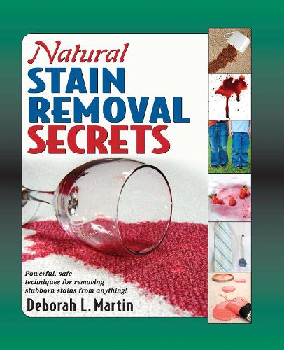 Natural Stain Removal Secrets: Powerful, Safe Techniques for Removing Stubborn Stains from Anything! (Hardback)