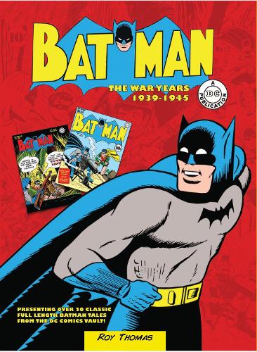 Batman: The War Years 1939-1945: Presenting over 20 classic full length Batman tales from the DC comics vault! (Hardback)