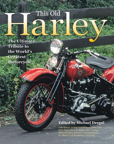This Old Harley: The Ultimate Tribute to the World's Greatest Motorcycle (Hardback)