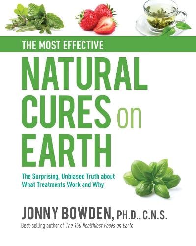 The Most Effective Natural Cures on Earth: The Surprising Unbiased Truth About What Treatments Work and Why (Hardback)
