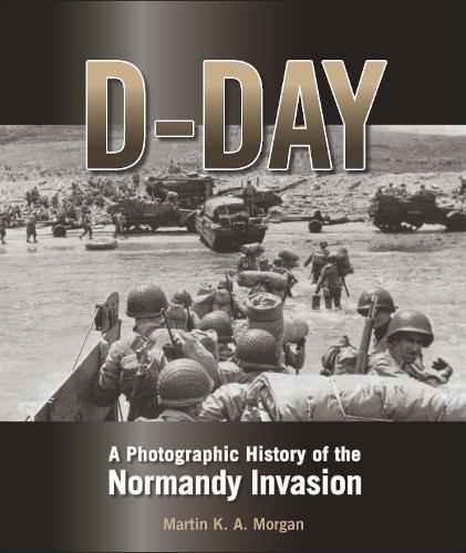 D-Day: A Photographic History of the Normandy Invasion (Hardback)