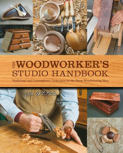 The Woodworker's Studio Handbook: Volume 7: Traditional and Contemporary Techniques for the Home Woodworking Shop - Studio Handbook Series (Paperback)