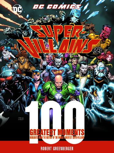 DC Comics Super-Villains: 100 Greatest Moments: Volume 5: Highlights from the History of the World's Greatest Super-Villains - 100 Greatest Moments of DC Comics (Hardback)