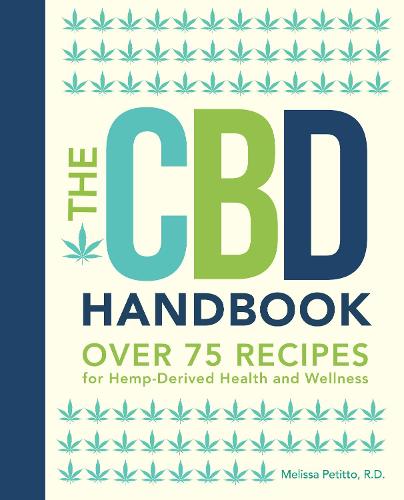 The CBD Handbook: Volume 1: Over 75 Recipes for Hemp-Derived Health and Wellness - Everyday Wellbeing (Hardback)