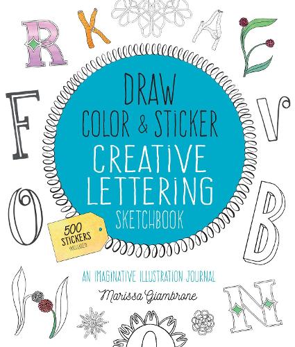 Draw, Color, and Sticker Creative Lettering Sketchbook: Volume 2: An Imaginative Illustration Journal - 500 Stickers Included - Creative Coloring (Paperback)