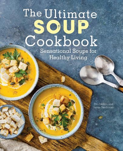 The Ultimate Soup Cookbook: Sensational Soups for Healthy Living (Hardback)