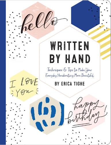Written by Hand: Techniques and Tips to Make Your Everyday Handwriting More Beautiful (Hardback)