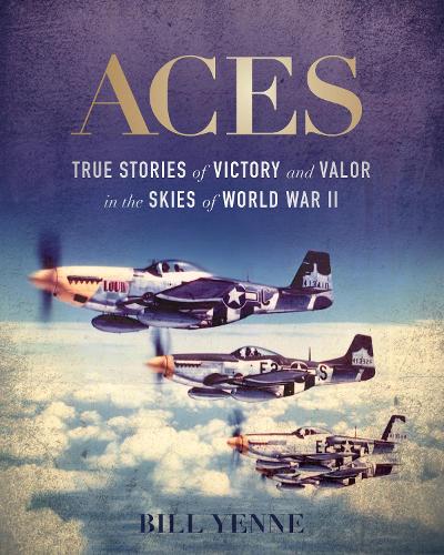 Aces: True Stories of Victory and Valor in the Skies of World War II (Hardback)