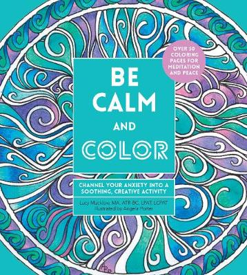Be Calm and Color: Channel Your Anxiety into a Soothing, Creative Activity - A Zen Coloring Book (Paperback)