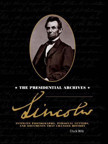 Lincoln: The Presidential Archives - Intimate Photographs, Personal Letters, and Documents that Changed History (Hardback)