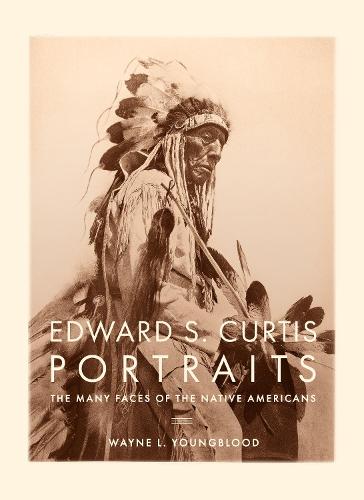 Edward S. Curtis Portraits: The Many Faces of the Native Americans (Hardback)