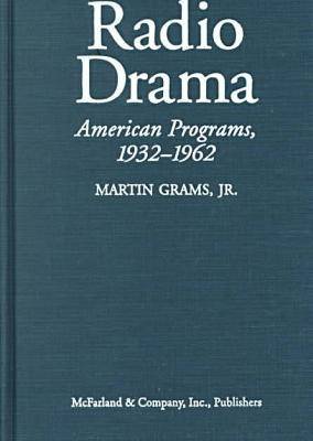 Radio Drama: A Comprehensive Chronicle of American Network Programs, 1932-62 (Hardback)