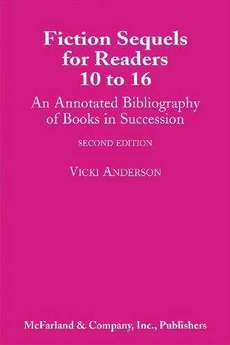 Fiction Sequels for Readers, 10 to 16: An Annotated Bibliography of Books in Succession (Paperback)