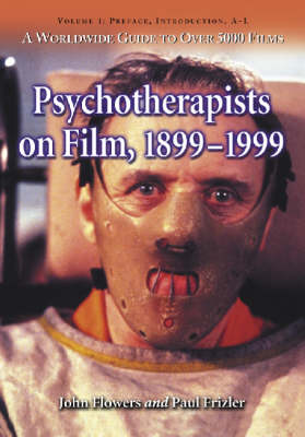 Psychotherapists on Film, 1899-1999: Preface, Introduction, A-L v. 1: A Worldwide Guide to Over 5000 Films (Paperback)