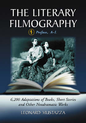 The Literary Filmography v. 1: 6, 200 Adaptations of Books, Short Stories and Other Non-dramatic Works (Paperback)