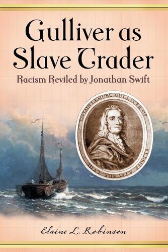 Gulliver as Slave Trader: Racism Reviled by Jonathan Swift (Paperback)