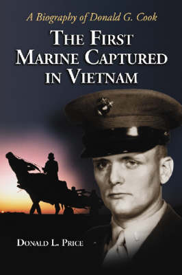 The First Marine Captured In Vietnam: A Biography Of Donald G. Cook (Paperback)