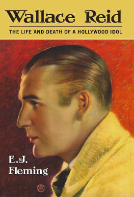 Wallace Reid: The Life and Death of a Hollywood Idol (Hardback)