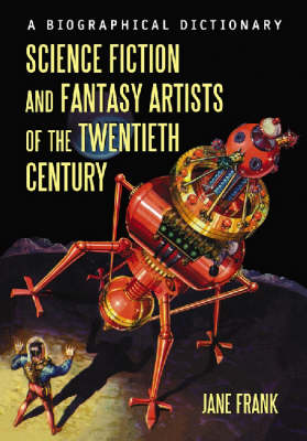 Science Fiction and Fantasy Artists of the Twentieth Century: A Biographical Dictionary (Hardback)