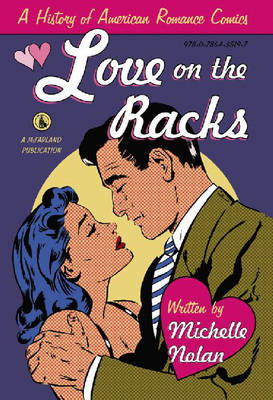 Love on the Racks: A History of American Romance Comics (Hardback)