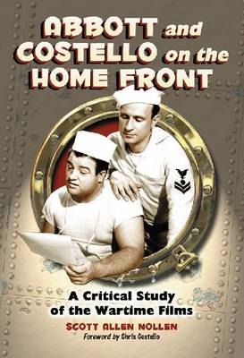 Abbott and Costello on the Home Front: A Critical Study of the Wartime Films (Hardback)