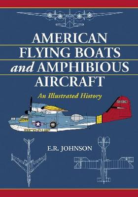 American Flying Boats and Amphibious Aircraft: An Illustrated History (Paperback)