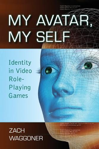 My Avatar, My Self: Identity in Video Role-playing Games (Paperback)