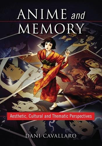 Anime and Memory: Aesthetic, Cultural and Thematic Perspectives (Paperback)