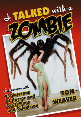 I Talked with a Zombie: Interviews with 23 Veterans of Horror and Sci-fi Films and Television (Hardback)
