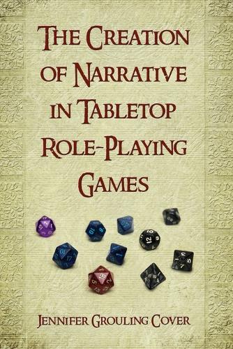 The Creation of Narrative in Tabletop Role-Playing Games (Paperback)