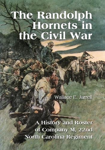 The Randolph Hornets in the Civil War: A History and Roster of Company M, 22nd North Carolina Regiment (Paperback)