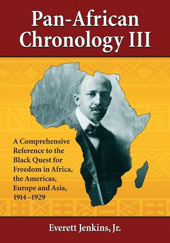Pan-African Chronology III: A Comprehensive Reference to the Black Quest for Freedom in Africa, the Americas, Europe and Asia, 1914-1929 (Paperback)