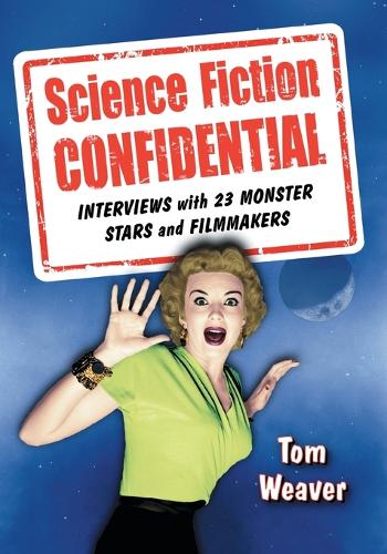 Science Fiction Confidential: Interviews with 23 Monster Stars and Filmmakers (Paperback)